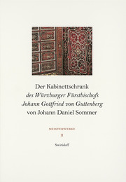 Der Kabinettschrank des Würzburger Fürstbischofs Johann Gottfried von Guttenberg von Johann Daniel Sommer