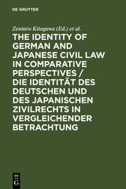 The Identity of German and Japanese Civil Law in Comparative Perspectives/Die Identität des deutschen und des japanischen Zivilrechts in vergleichender Betrachtung