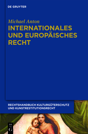 Handbuch Kulturgüterschutz und Kunstrestitutionsrecht/Internationales und europäisches Recht