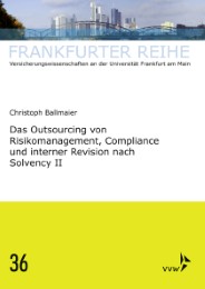 Das Outsourcing von Risikomanagement, Compliance und interner Revision nach Solvency II