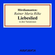 Rainer Maria Rilke: 'Liebeslied' in drei Variationen