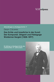 Das Echte und Innerliche in der Kunst: Der Komponist, Dirigent und Pädagoge Woldemar Bargiel (1828-1897)