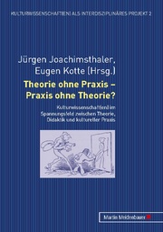 Theorie ohne Praxis - Praxis ohne Theorie?