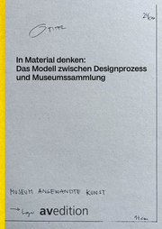 In Material denken: Das Modell zwischen Designprozess und Museumssammlung