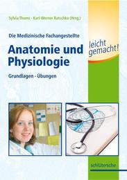 Die Medizinische Fachangestellte: Anatomie und Physiologie leicht gemacht!