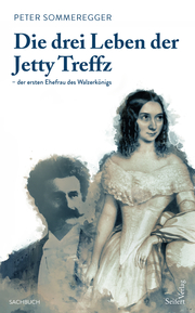Die drei Leben der Jetty Treffz - der ersten Ehefrau des Walzerkönigs