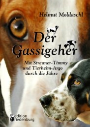 Der Gassigeher - Mit Streuner-Timmy und Tierheim-Argo durch die Jahre - Cover