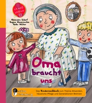 Oma braucht uns - Das Kindersachbuch zum Thema Altwerden, häusliche Pflege und Generationen-Wohnen - Cover