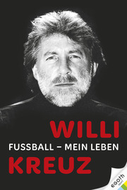 Willi Kreuz: Fussball - Mein Leben