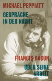 Gespräche in der Nacht - Francis Bacon über seine Arbeit