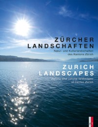 Zürcher Landschaften - Natur-und Kulturlandschaften des Kantons Zürich Zurich Landscapes - Natural and Cultural Landscapes in the Canton of Zurich