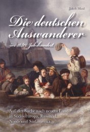 Die deutschen Auswanderer - im 18./19. Jahrhundert