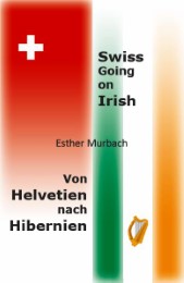 Swiss Going on Irish, Von Helvetien nach Hibernien