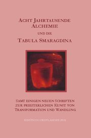 Acht Jahrtausende Alchemie und die Tabula Smaragdina