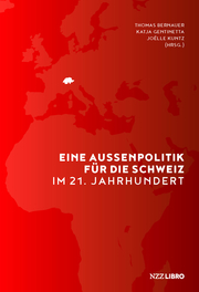 Eine Aussenpolitik für die Schweiz im 21. Jahrhundert.
