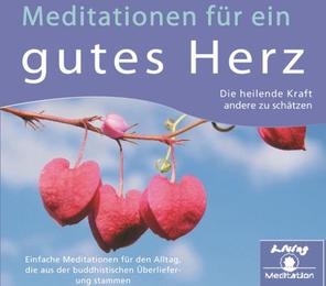 Meditationen für ein gutes Herz - Die heilende Kraft andere zu schätzen