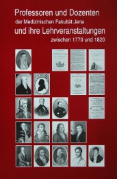 Professoren und Dozenten der Medizinischen Fakultät Jena und ihre Lehrveranstaltungen zwischen 1770 und 1820