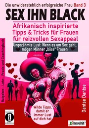 SEX IHN BLACK: Afrikanisch inspirierte Tipps & Trick für FRAUEN für reizvollen S