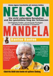 Nelson Mandela - die nicht vollendete Revolution und der gestohlene Sieg der Sch