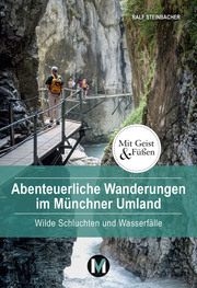 Abenteuerliche Wanderungen im Münchner Umland
