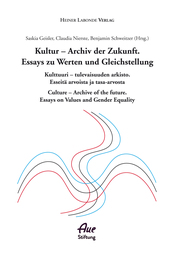 Kultur - Archiv der Zukunft. Essays zu Werten und Gleichstellung