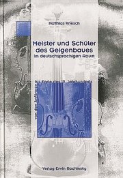 Meister und Schüler des Geigenbaues im deutschsprachigen Raum