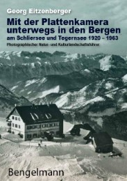 Mit der Plattenkamera unterwegs in den Bergen am Schliersee und Tegernsee 1920 - 1963