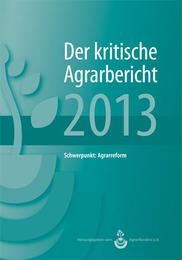 Landwirtschaft - Der kritische Agrarbericht 2013