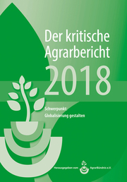 Landwirtschaft - Der kritische Agrarbericht 2018