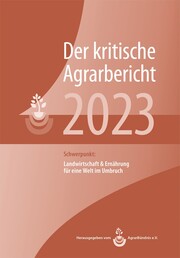Landwirtschaft - Der kritische Agrarbericht 2023