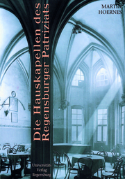 Die Hauskapellen des Regensburger Patriziats