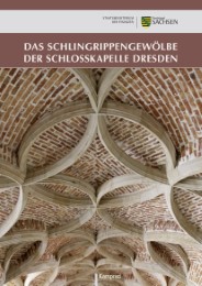 Das Schlingrippengewölbe der Schlosskapelle Dresden