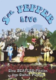 Sgt. Pepper Live - Eine Beatles-Fiktion