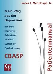 Mein Weg aus der Depression mit dem Cognitive Behavioral Analysis System of Psychotherapy (CBASP)