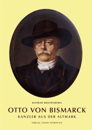 Otto von Bismarck - Kanzler aus der Altmark