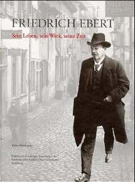 Friedrich Ebert - Sein Leben, sein Werk, seine Zeit - Cover