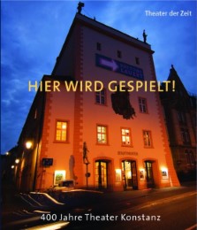 Hier wird gespielt! 400 Jahre Theater Konstanz - Cover