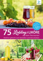 75 Lieblings-Liköre aus dem Thermomix