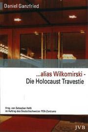 ... alias Wilkomirski - Die Holocaust Travestie