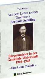 Aus dem Leben meines Großvaters Berthold Schilling (1881-1968) - Bürgermeister der Gemeinde Weberstedt in Thüringen von 1910-1945 - Cover