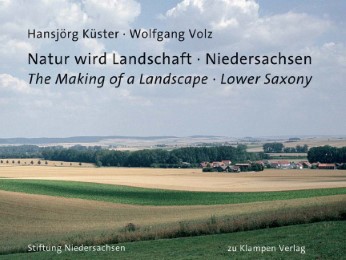 Natur wird Landschaft - Niedersachsen/The Making of a Landscape - Lower Saxony