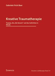 Kreative Traumatherapie - Trauma, die 'Zeit danach' und das Aufrichten in Würde
