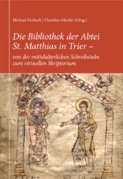 Die Bibliothek der Abtei St.Matthias in Trier - von der mittelalterlichen Schreibstube zum virtuellen Skriptorium - Cover