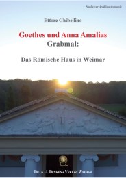 Goethes und Anna Amalias Grabmal: Das Römische Haus in Weimar