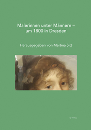 Malerinnen unter Männern - um 1800 in Dresden