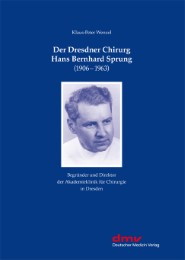 Der Dresdner Chirurg Hans Bernhard Sprung (1906-1963)