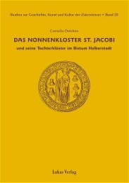Studien zur Geschichte, Kunst und Kultur der Zisterzienser / Das Nonnenkloster St. Jacobi und seine Tochterklöster im Bistum Halberstadt