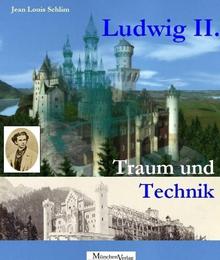 König Ludwig II. - Traum und Technik