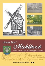 Unser Dorf Mühlbeck - eine lebendige Heimatgeschichte
