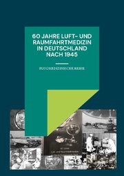 60 Jahre Luft- und Raumfahrtmedizin in Deutschland nach 1945
